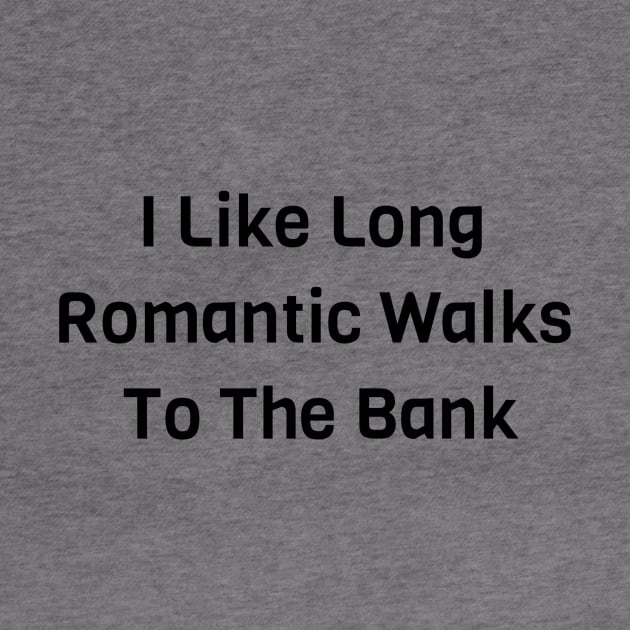 I Like Long Romantic Walks To The Banks by Jitesh Kundra